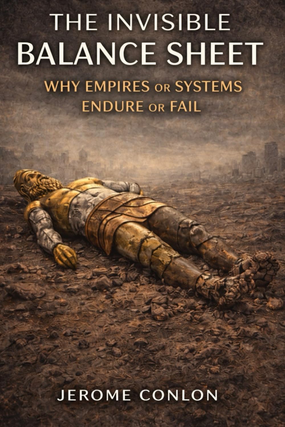 THE INVISIBLE BALANCE SHEET: Why Empires or Systems Endure or Fail