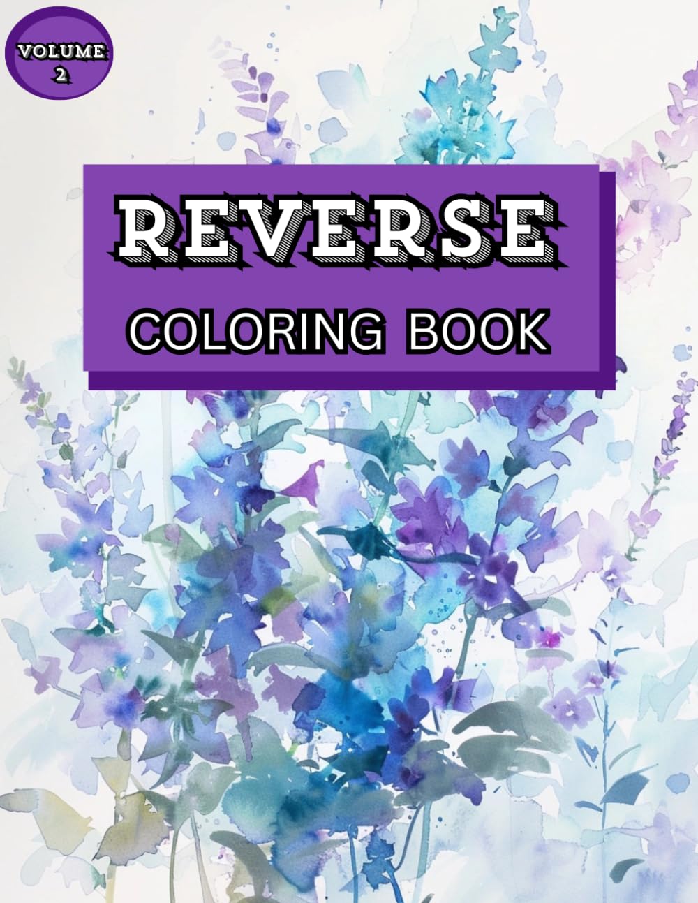 Reverse Coloring Book – Volume 2: Creative Watercolor Pages with Abstract, Nature-Inspired & Geometric Shapes