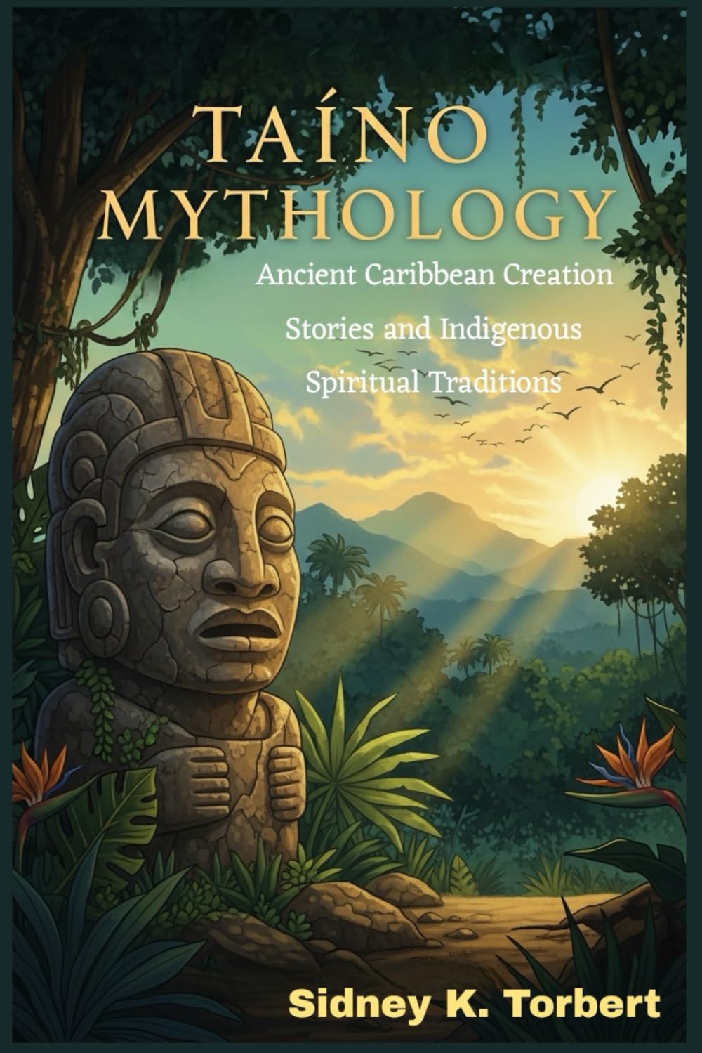 Taino Mythology: Ancient Caribbean Creation Stories and Indigenous Spiritual Traditions (World Mythologies)
