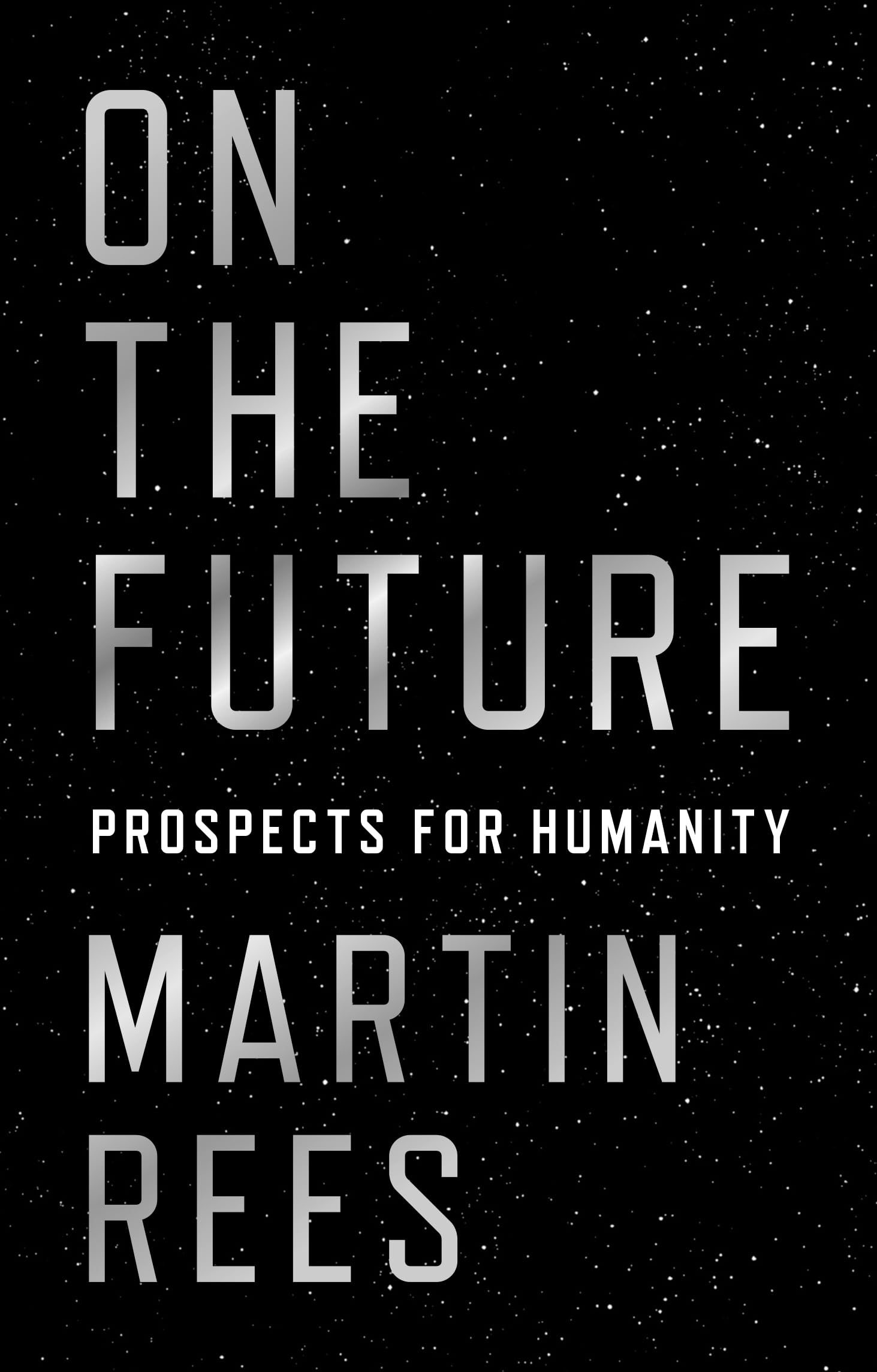 On the Future: Prospects for Humanity,Martin Rees
