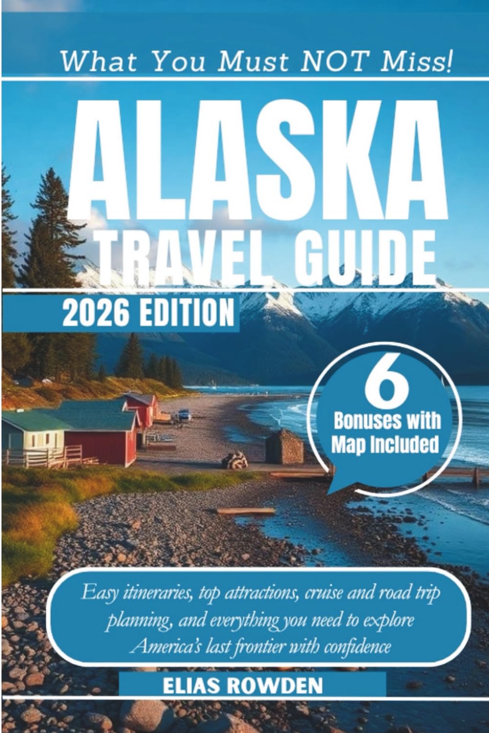 Alaska Travel Guide 2026: Easy itineraries, top attractions, cruise and road trip planning, and everything you need to explore America’s last frontier with confidence