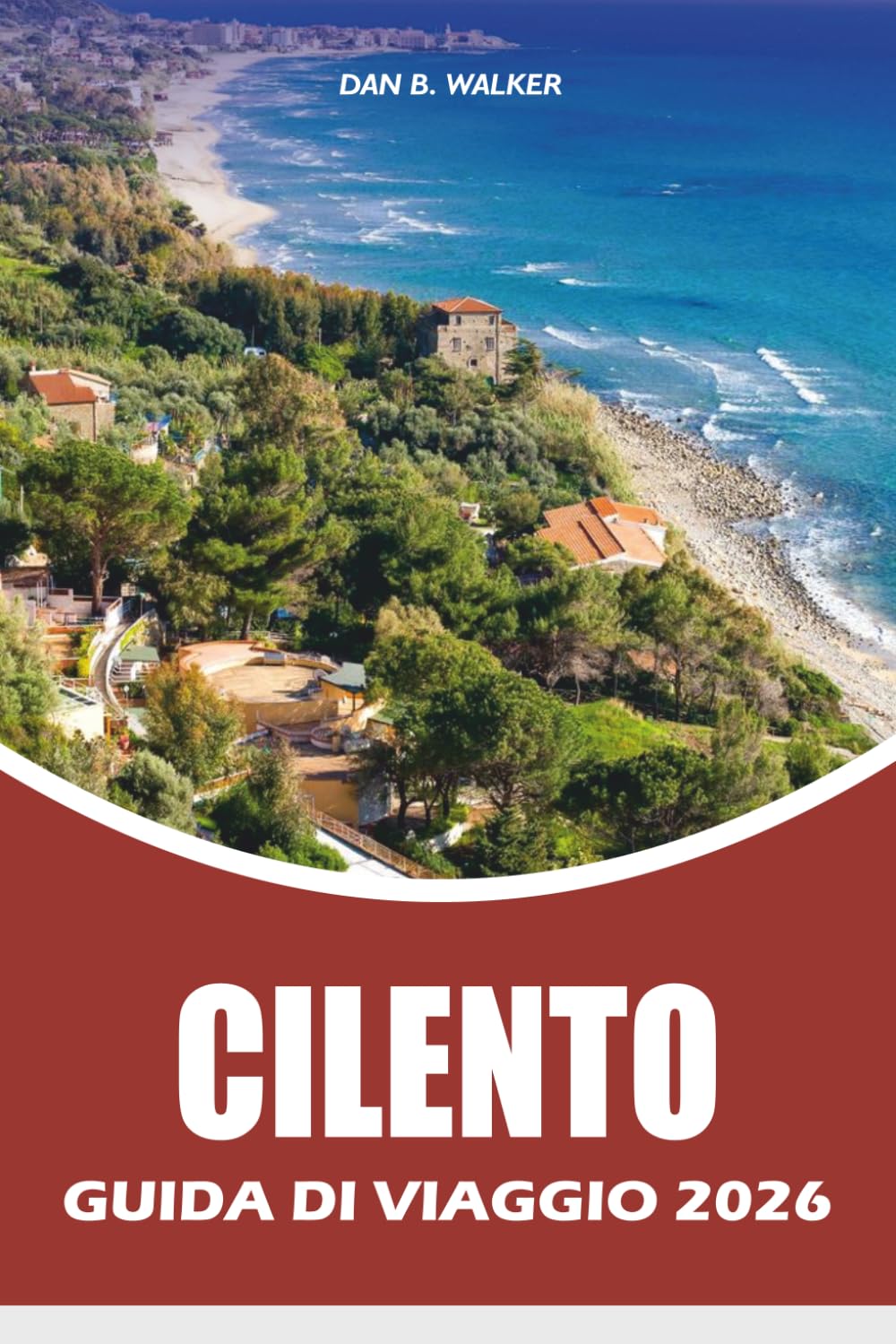 CILENTO GUIDA DI VIAGGIO 2026: Spiagge nascoste, villaggi costieri, cibo locale, viaggi panoramici e l'esperienza definitiva di vacanza nel Sud Italia
