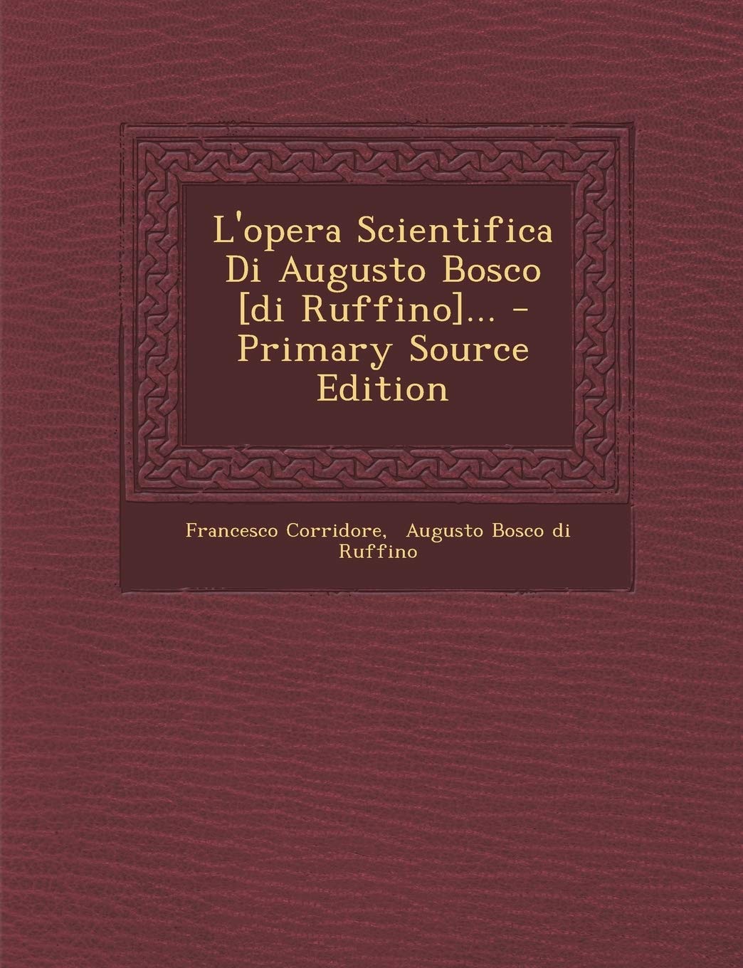 L'Opera Scientifica Di Augusto Bosco [Di Ruffino].