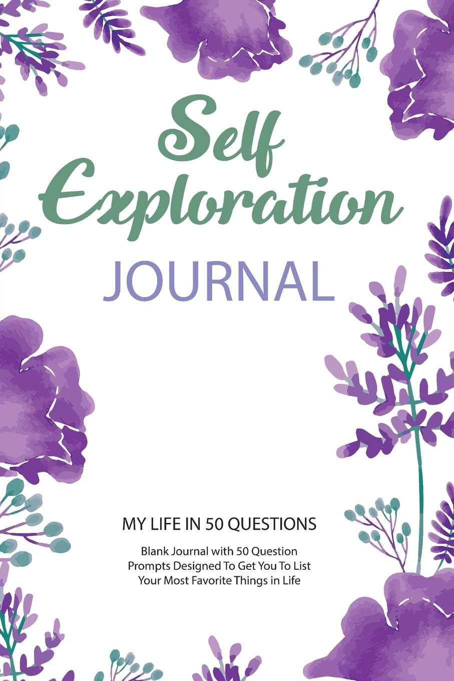 Self Exploration Journal : Blank Journal with 50 Question Prompts: 6" x 9" Lined Journal To Explore Your Life Today (Self Exploration Journals)