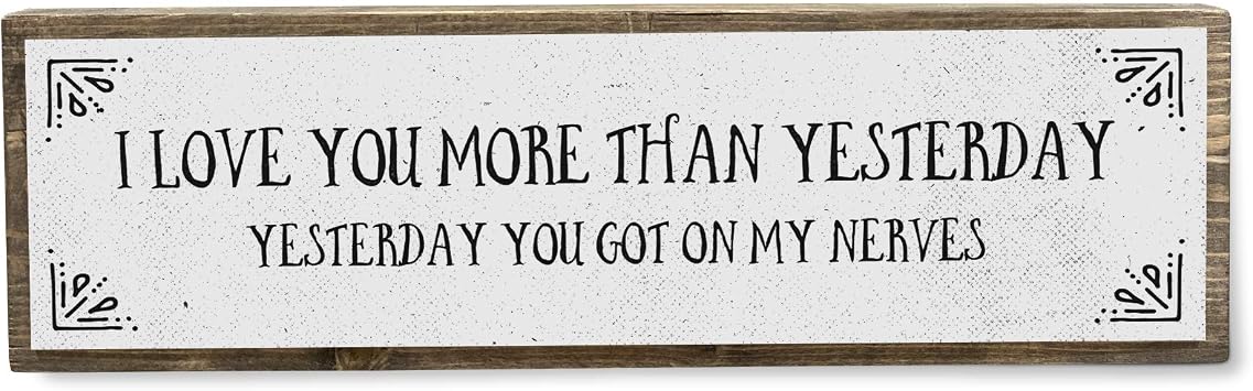 Love Wood Signs Medium - Wood And Metal, I Love You More Than Yesterday, Yesterday You Got On My Nerves