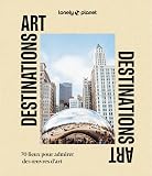 Lonely Planet - Destinations Art: 70 lieux pour admirer des uvres d'art...