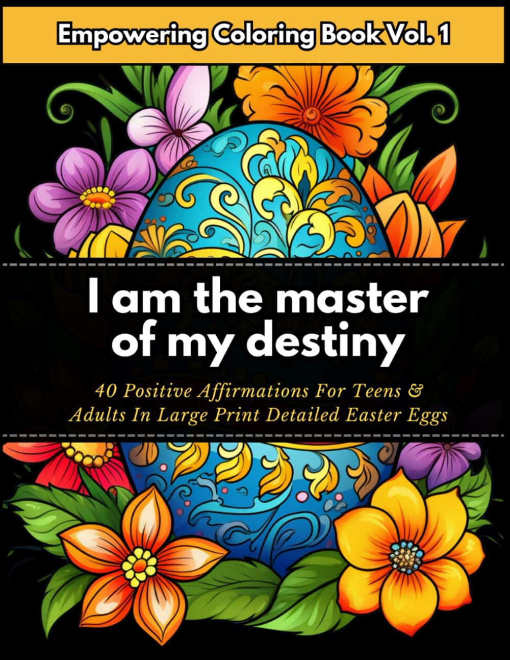Empowering Coloring Book Volume 1: 40 Positive Affirmations For Teens & Adults in Large Print Easter Eggs Great Easter Basket Stuffer and Gift For All Occasion Ideal For Stress Relief