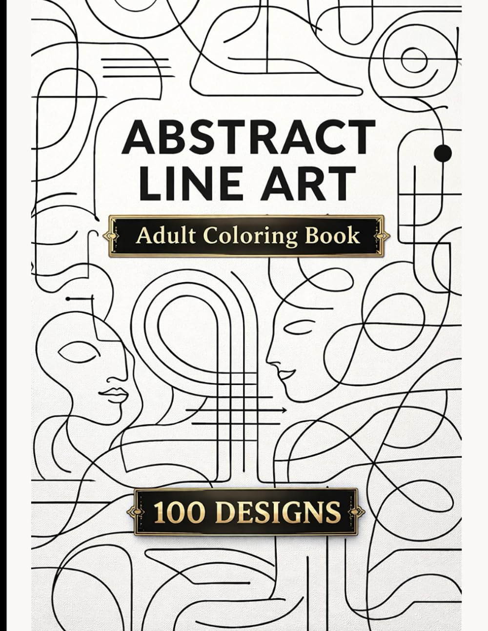 Abstract Line Art Coloring Book for Adults: 100 Simple & Minimalist Designs for Relaxation, Stress Relief, and Creative Mindfulness