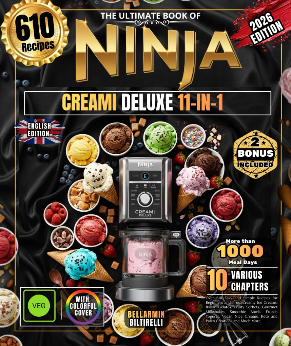 THE ULTIMATE NINJA CREAMI BOOK DELUXE 11-IN-1: Over 610 Easy and Simple Recipes for Beginners and Pros, Creamy Ice Creams, Italian Gelatos, Fruity ...