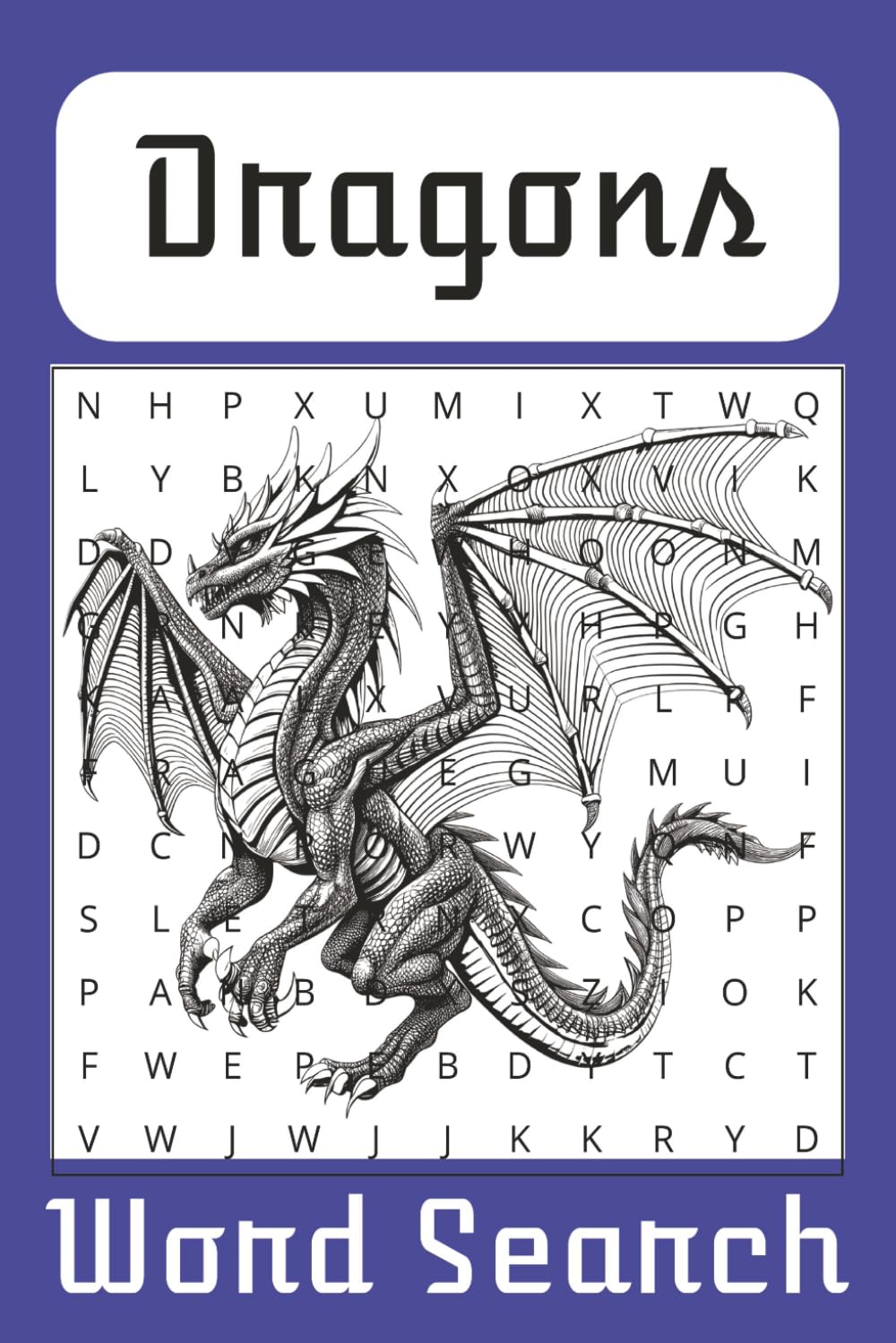 Dragons Word Search Puzzle Book: Word Searches with easy to read print about Dragons, Mythical Creatures, Dragon Slayers and More | 6x9 inches, 110 ... Holidays, that special someone and Free Times