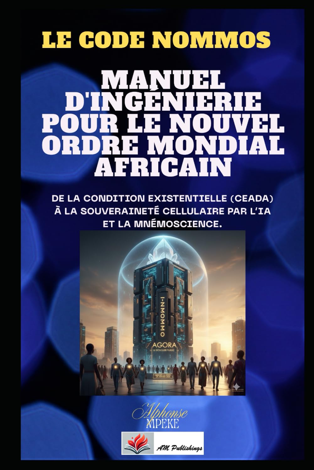 LE CODE NOMMOS: De la Condition Existentielle (CEADA) à la Souveraineté Cellulaire par l’IA et la Mnémoscience.