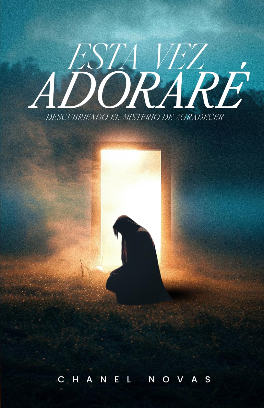 ESTA VEZ ADORARÉ: DESCUBRIENDO EL MISTERIO DE AGRADECER
