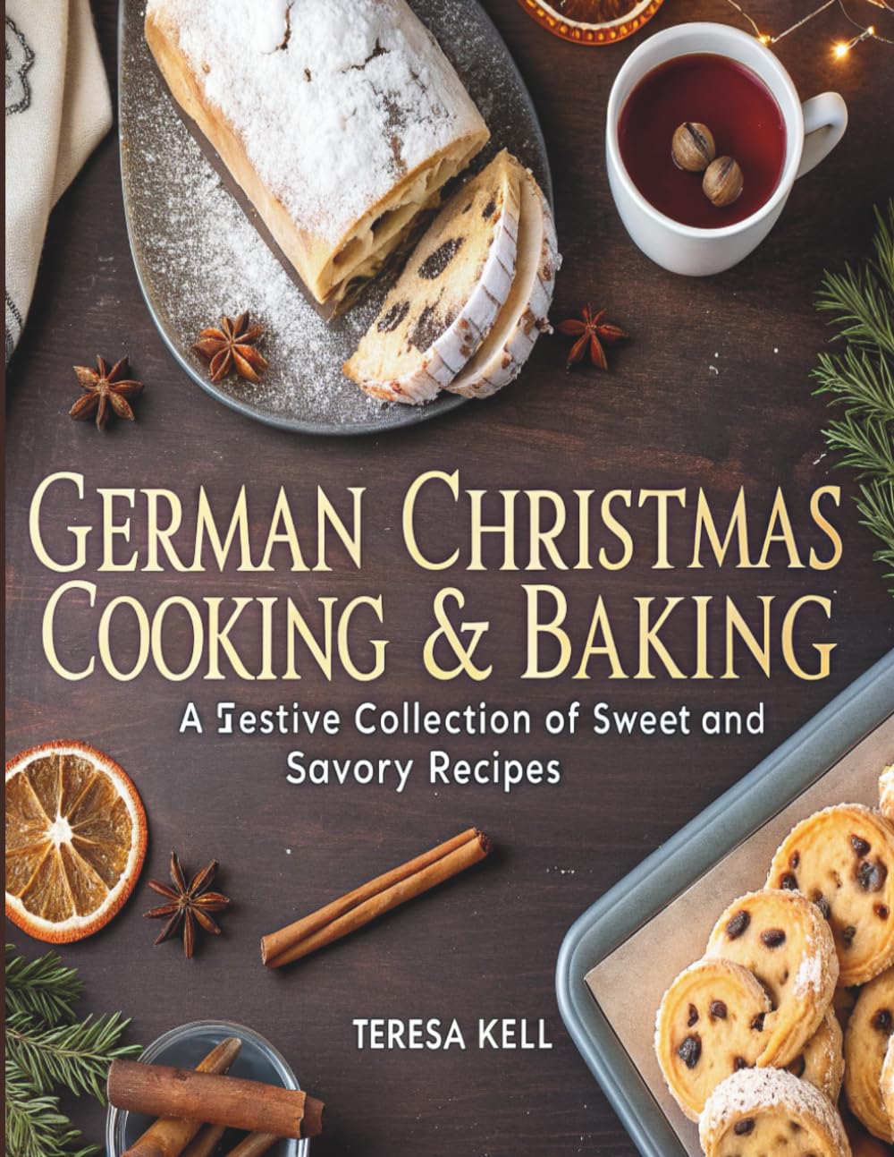 German Christmas Cooking & Baking: A Festive Collection of Sweet and Savory Recipes