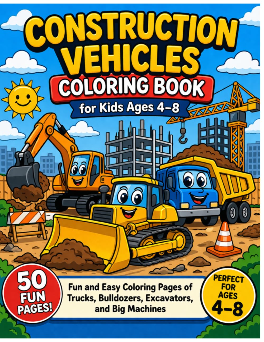 Construction Vehicle Coloring Book for Kids ages 4-8: Fun and Easy Coloring Pages of Trucks, Bulldozers, Excavators, and Big Machines