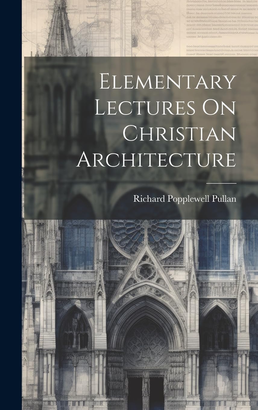Elementary Lectures On Christian Architecture pour étudier les styles d'églises