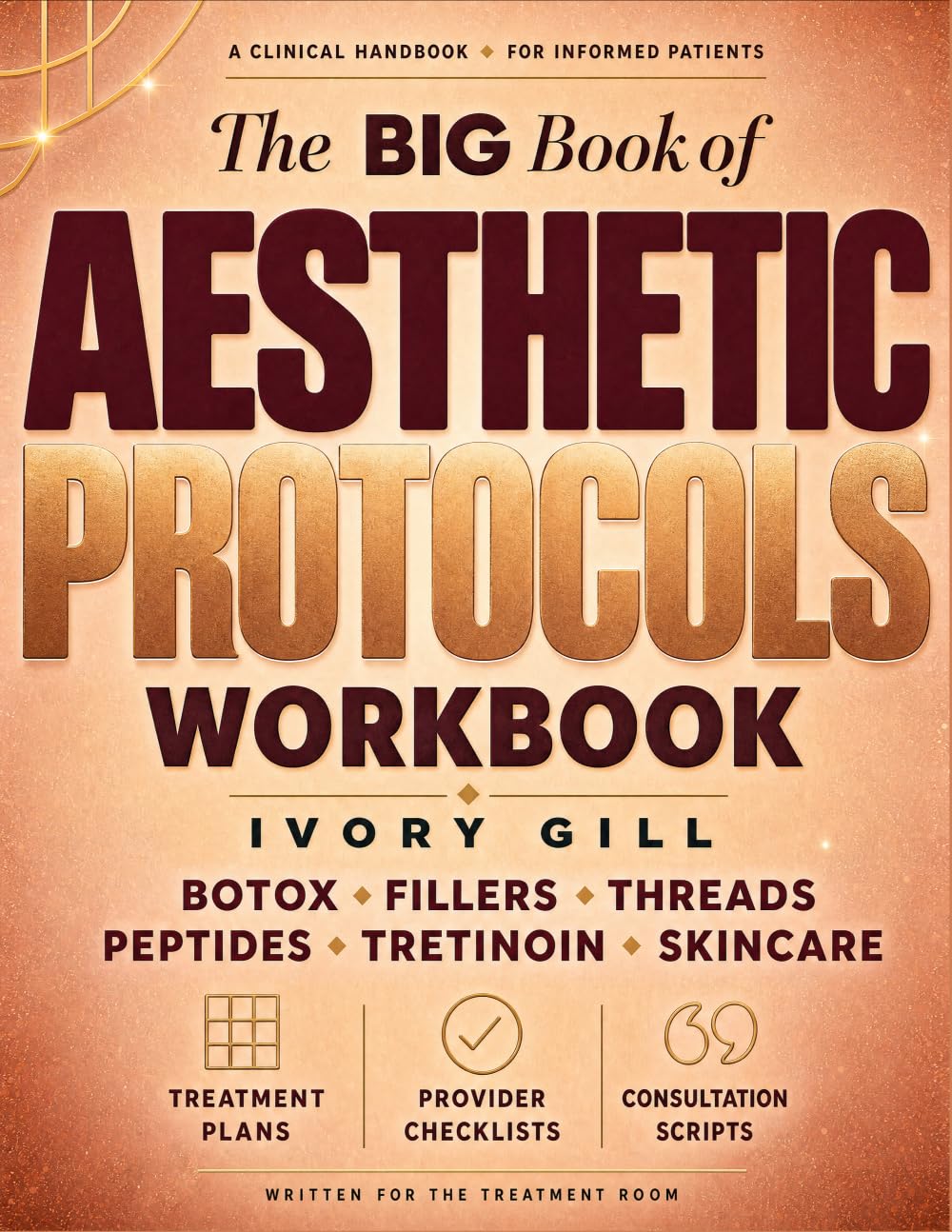 The Big Book of Aesthetic Protocols: A Patient Workbook for Botox, Fillers, Threads, Peptides, Tretinoin & Skincare | Treatment Plans, Provider Checklists & Consultation Scripts