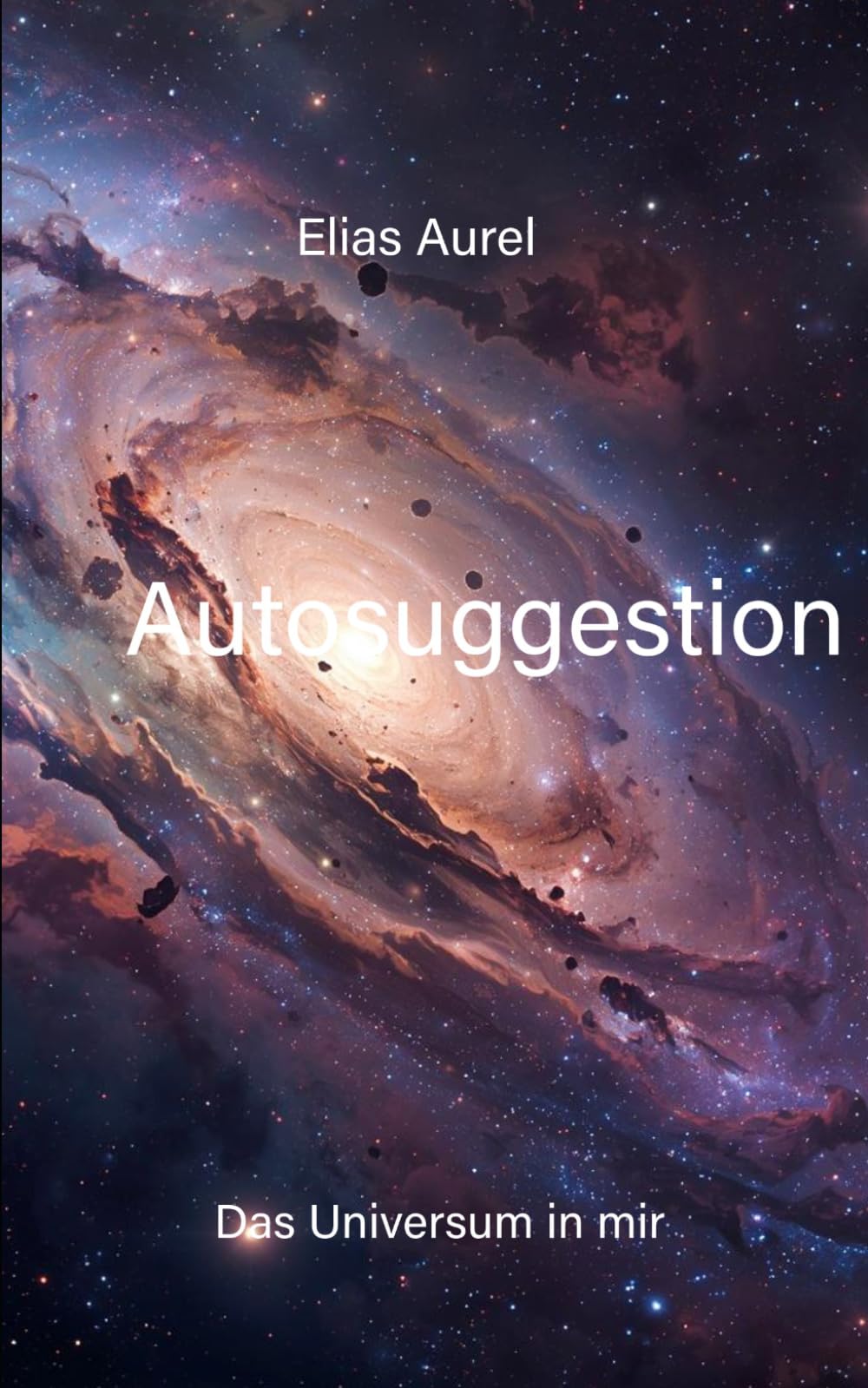 Autosuggestion: Der Weg nach Innen (Das Universum in mir)