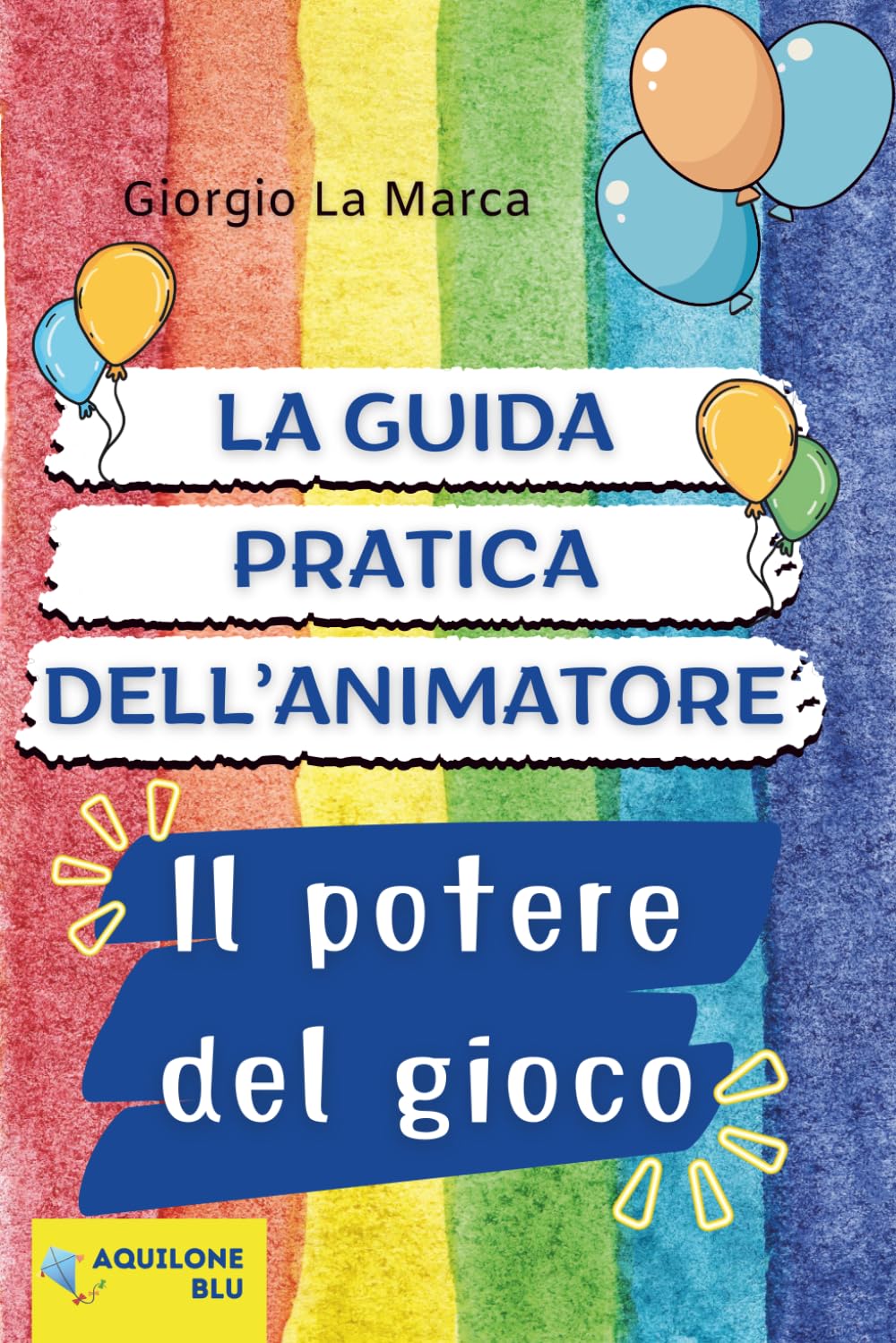 LA GUIDA PRATICA DELL'ANIMATORE: Il potere del gioco - Volume 1