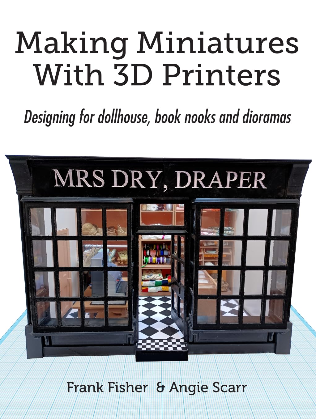 Making Miniatures With 3D Printers: Designing for dollhouse, book nooks and dioramas