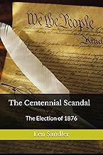 The Centennial Scandal: The Election of 1876