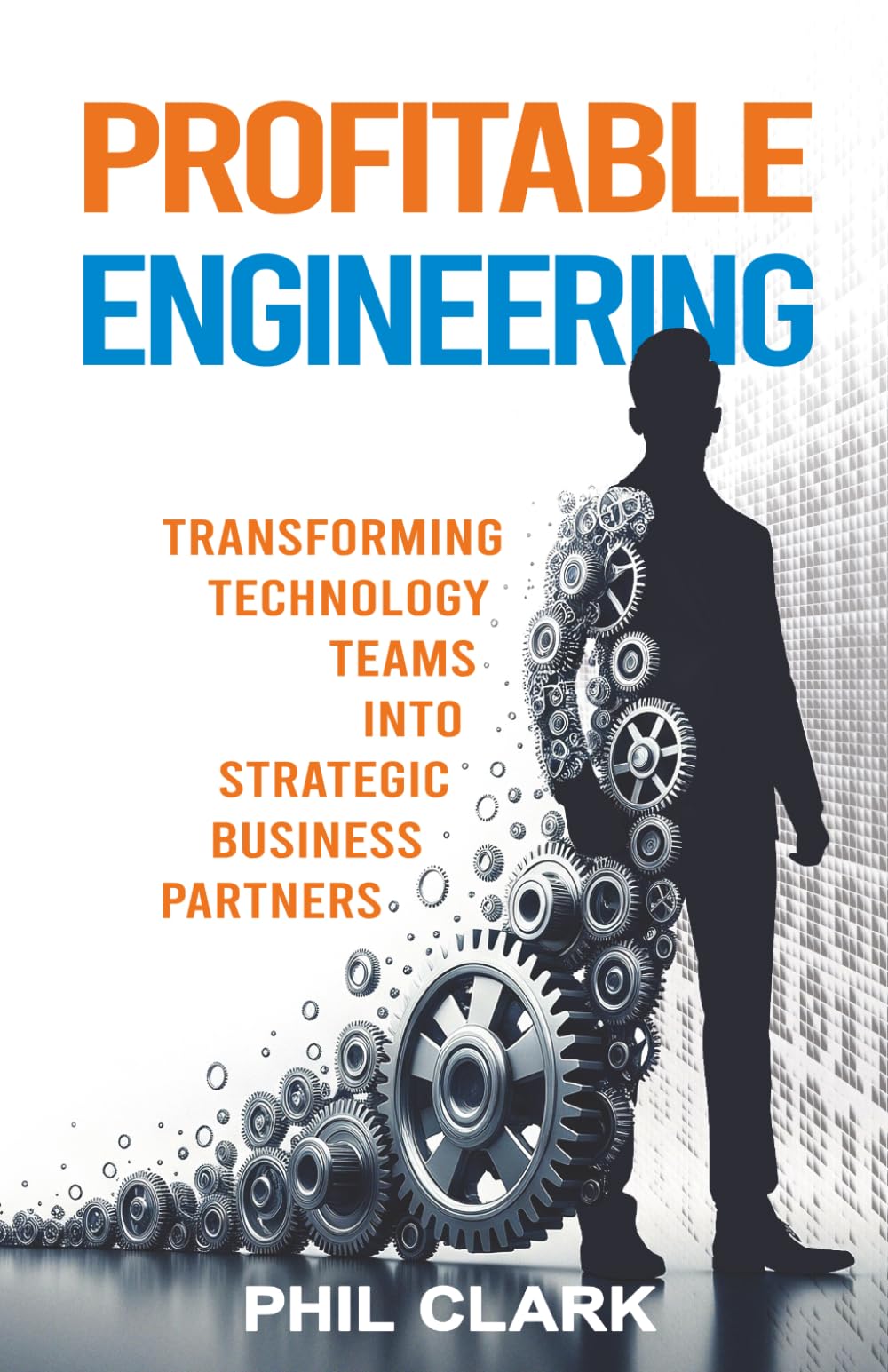 Profitable Engineering: Tansforming Technology Teams into Strategic Business Partners