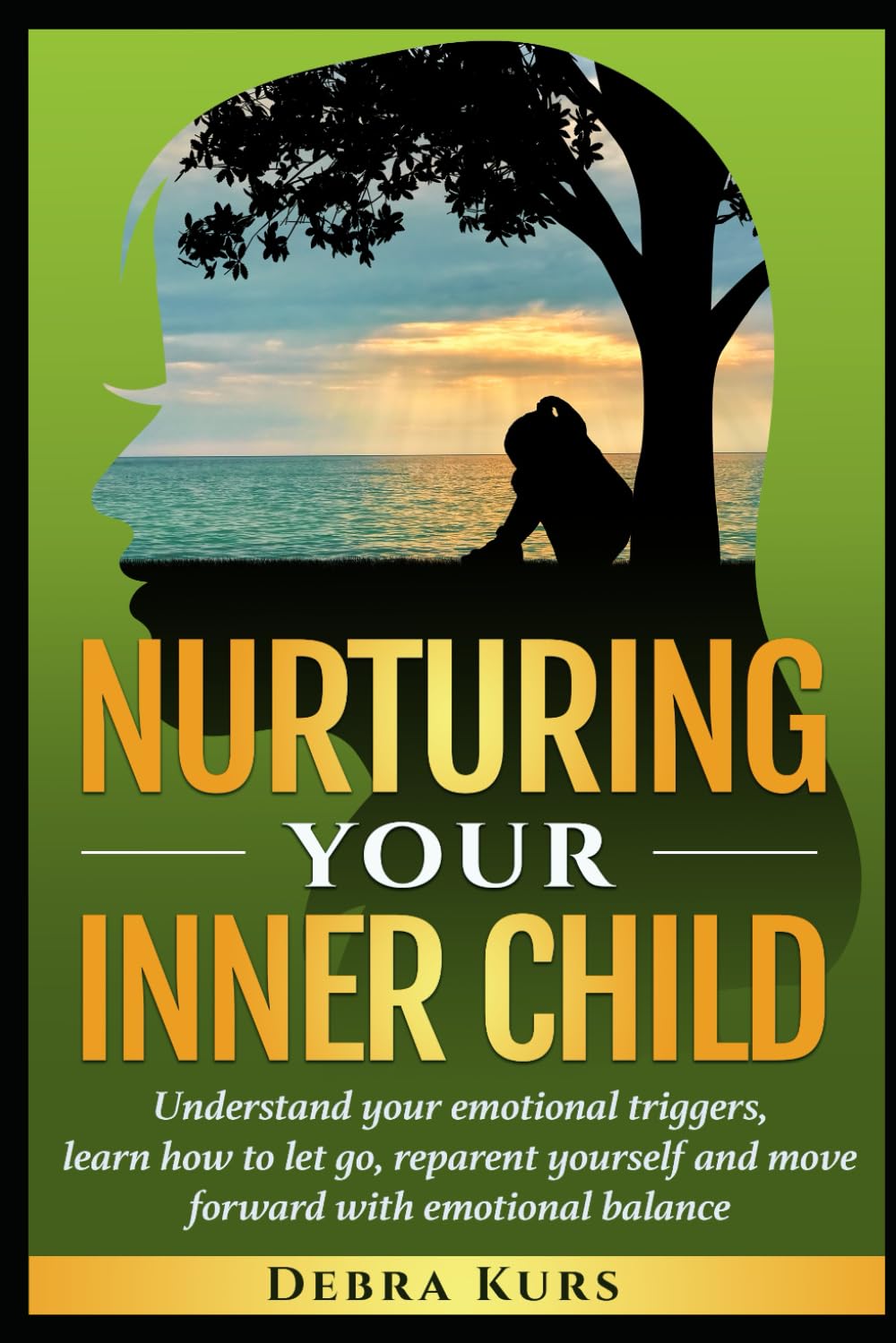 Nurturing Your Inner Child: Understand your emotional triggers, learn how to let go, reparent yourself and move forward with emotional balance.