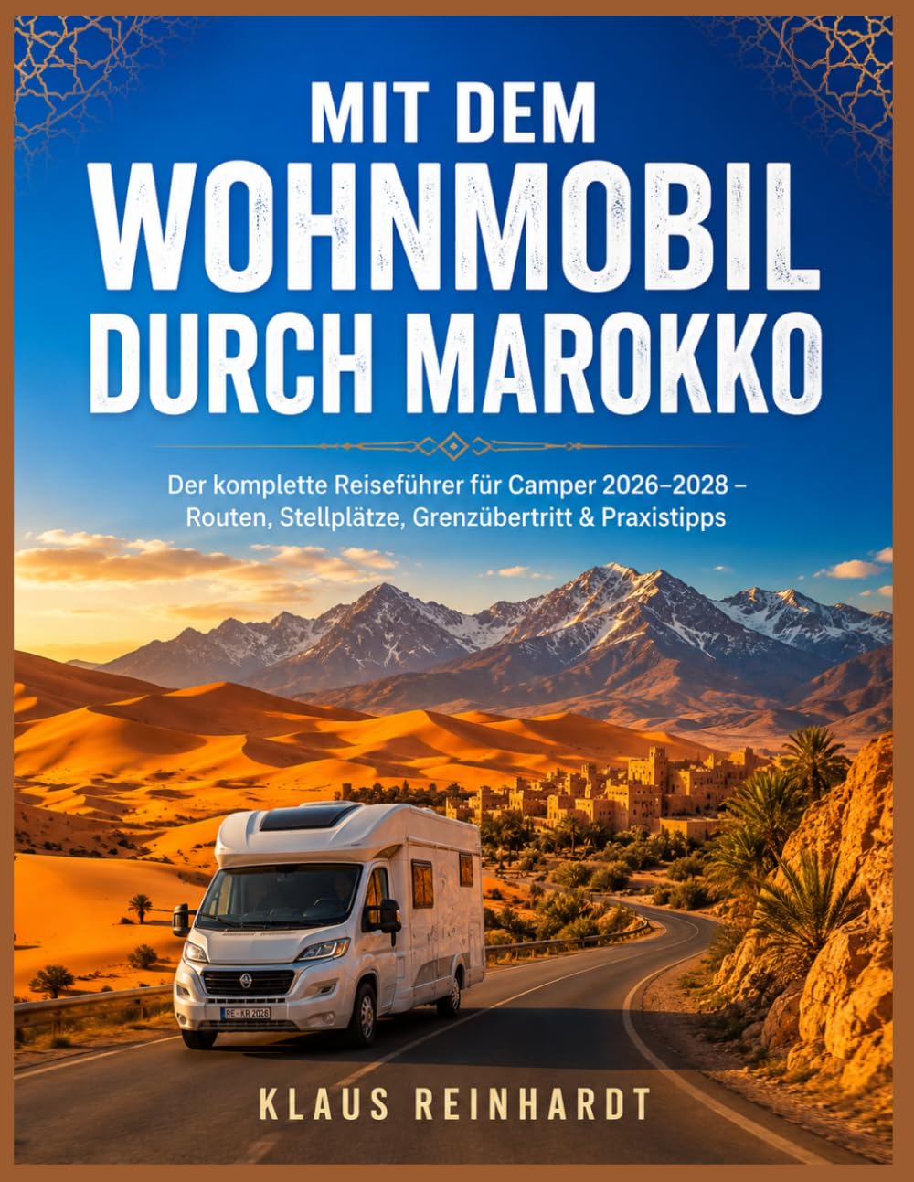 Mit dem Wohnmobil durch Marokko: Der komplette Reiseführer für Camper 2026–2028 – Routen, Stellplätze, Grenzübertritt & Praxistipps