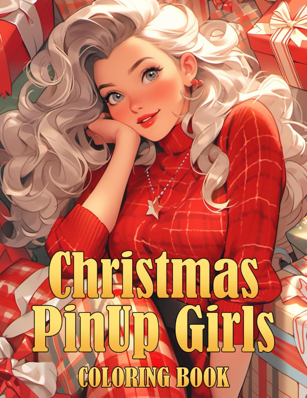 Christmas Pin-Up Girls Coloring Book: Explore the Grace and Glamour With Retro Chrismas Beauties Coloring Pages For Teens, Adults Stress Relief,