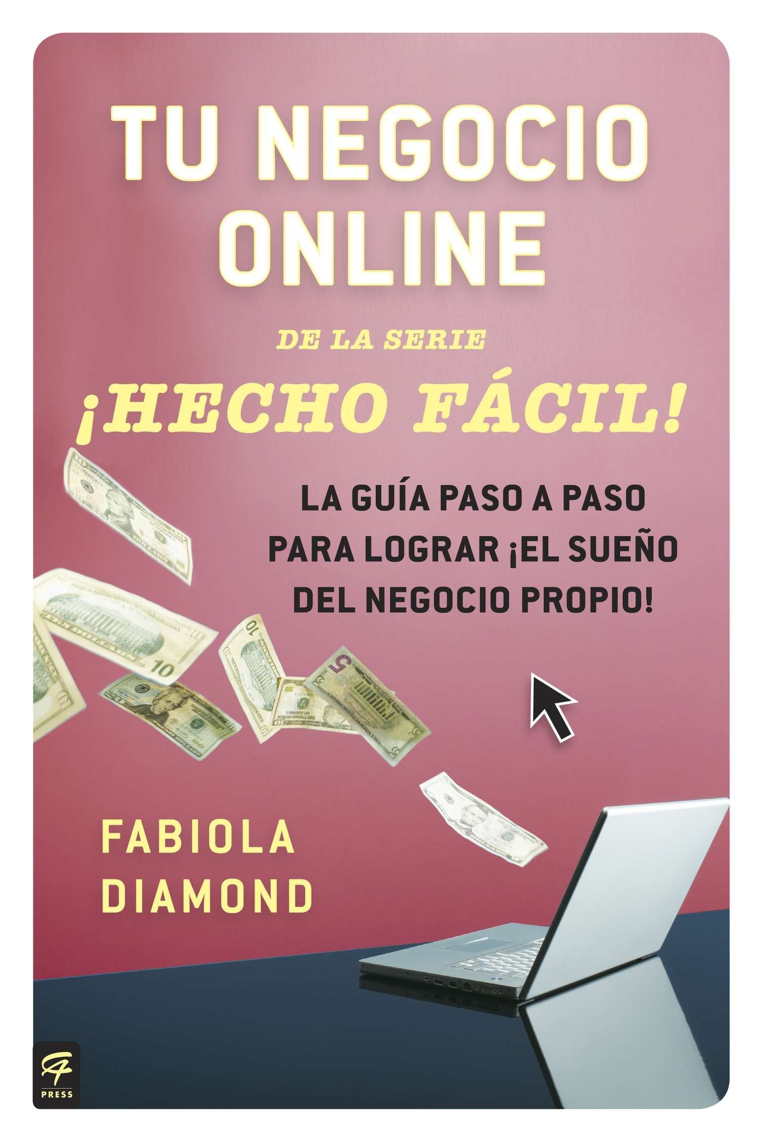 Tu negocio online ¡Hecho Fácil!: La guía paso a paso para lograr ¡el sueño del nego