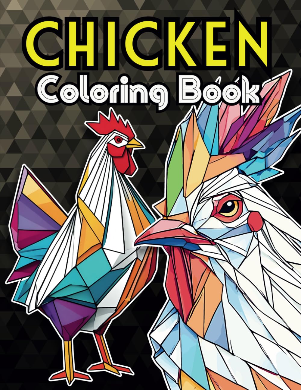 Chicken Coloring Book: FUN! Geometric Low Poly Polygon Activity Book for Adults (Release Stress and Anxiety)