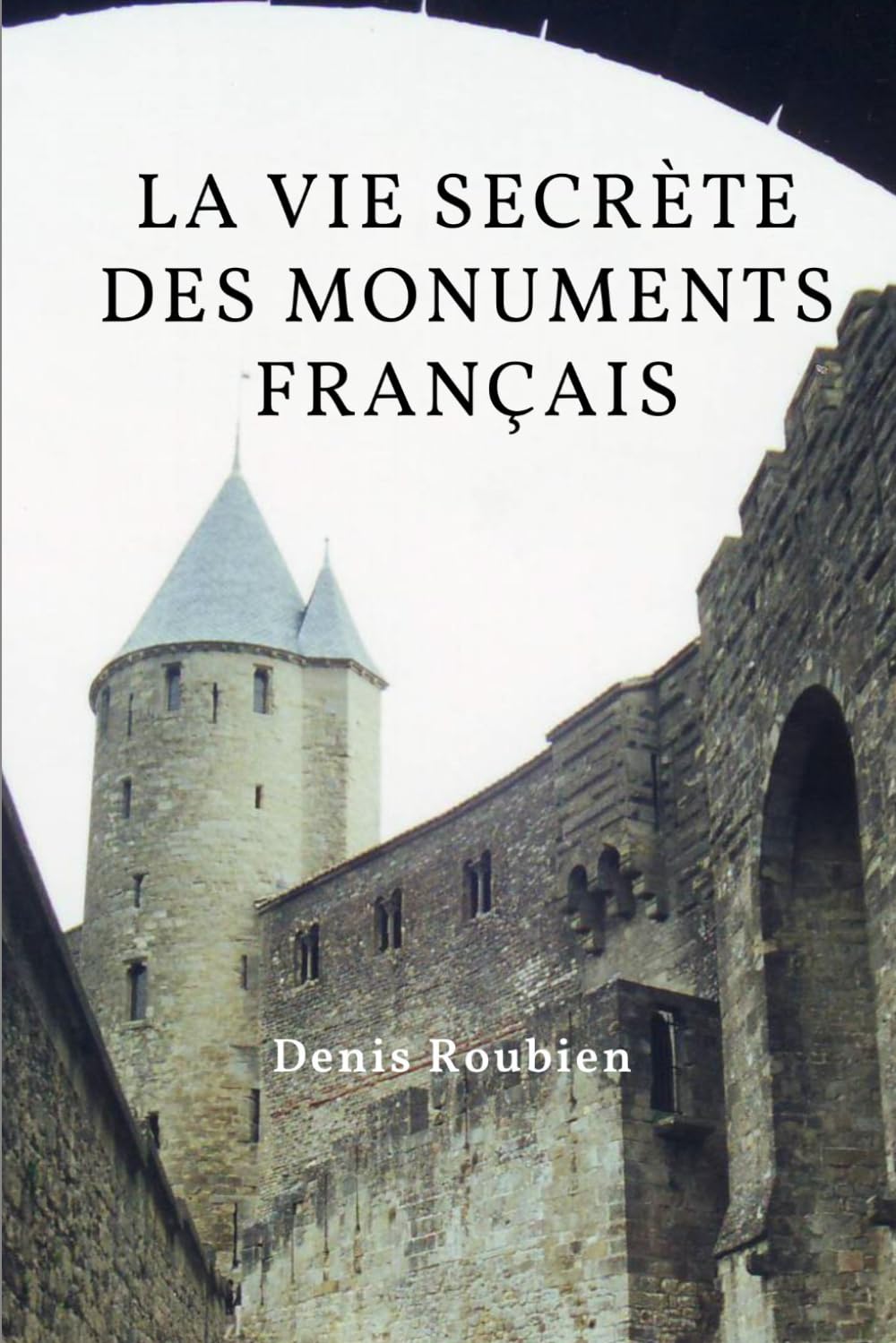 La vie secrète des monuments français (Voyage dans la culture et le paysage)