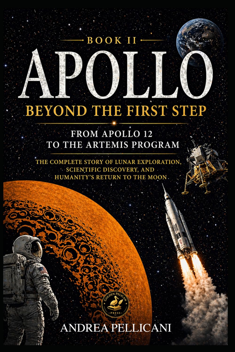 APOLLO: Beyond the First Step From Apollo 12 to the Artemis Program The Complete Story of Lunar Exploration, Scientific Discovery, and Humanity’s Return to the Moon (THE NEW SPACE ERA SERIES)