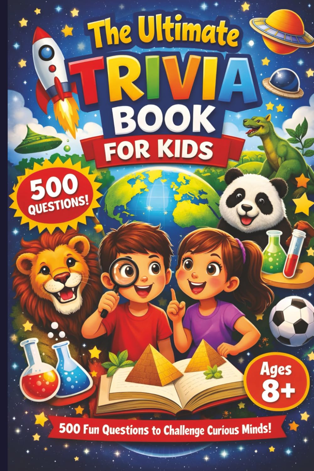 The Ultimate Trivia Book For Kids - 500 Fun Questions to Challenge Curious Minds!: Fun Educational General Knowledge Questions for Curious Kids Age ... Family Quiz Night & Classroom Brain Challenge