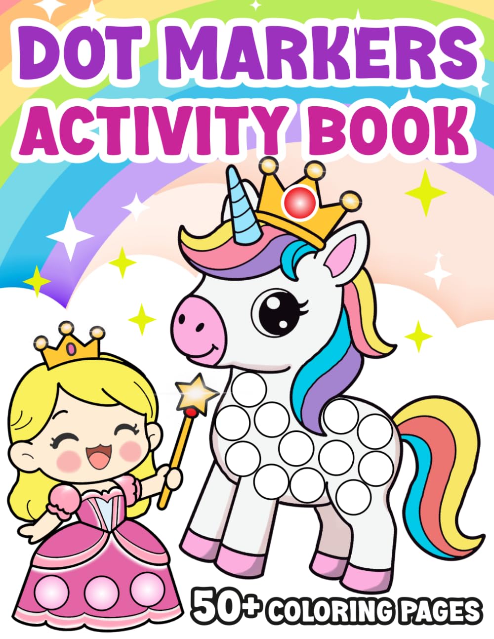 Dot Markers Activity Book: Unicorn, Princess, Fairy, and Mermaid Dot Marker Coloring Pages for Kids Ages 2–5 with Cute and Easy Designs for Fun and Creative Learning