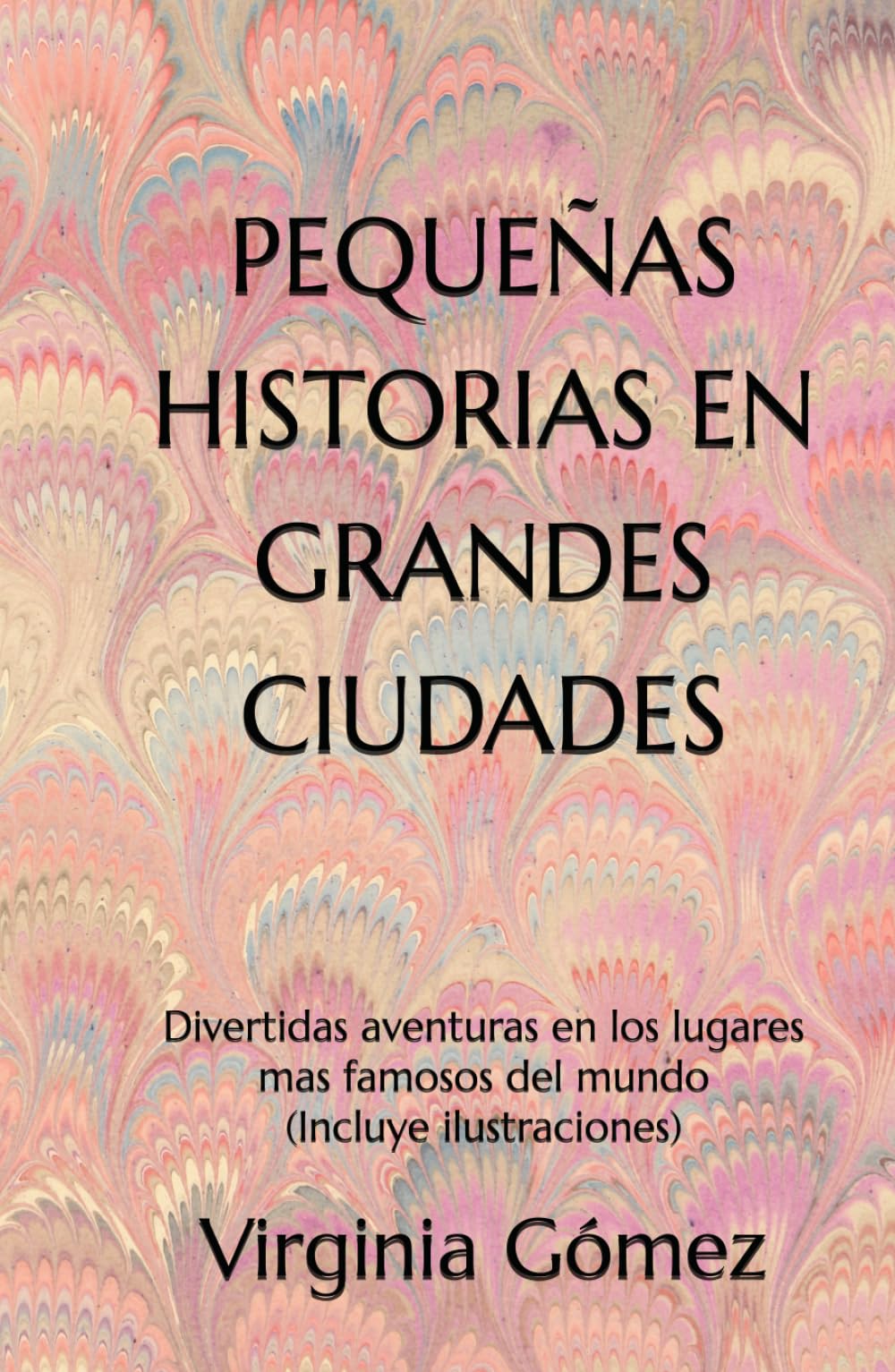 Pequeñas historias en grandes ciudades: Divertidas aventuras en los lugares mas famosos del mundo (incluye ilustraciones)