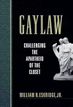 Gaylaw: Challenging the Apartheid of the Closet