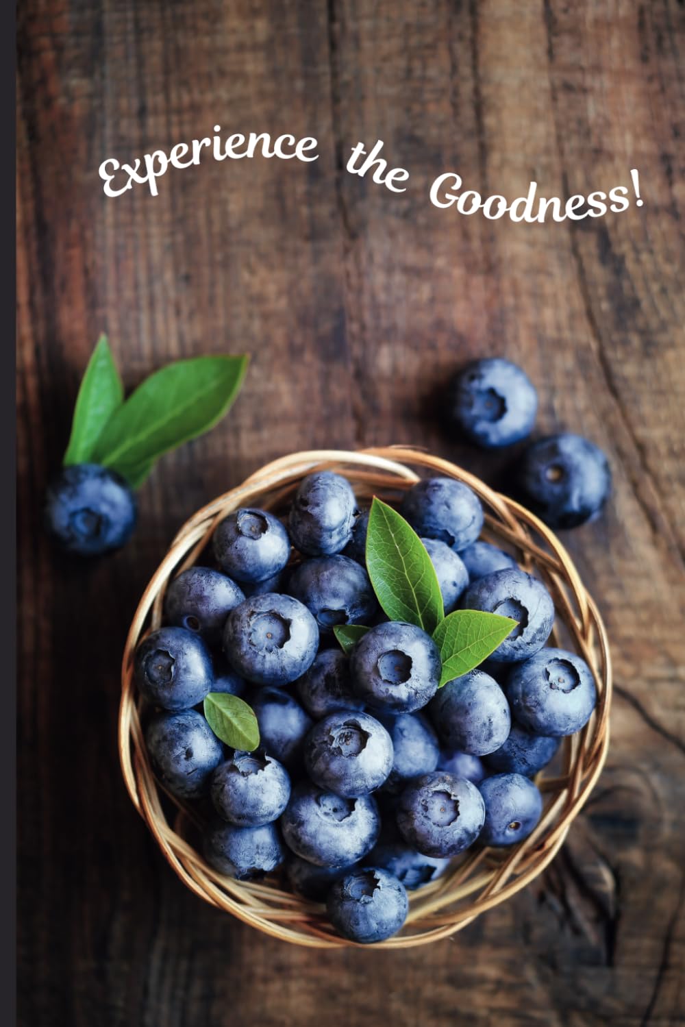 Blueberries. Experience The Goodness! Glossy Journal with a Prayer of Gratitude for Blueberries.: Unique Blueberry Keepsake with Color on each of the ... for those who really Appreciate the Blueberry
