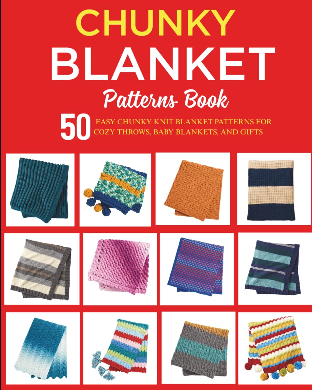 Chunky Blanket Patterns Book: 50 Easy Chunky Knit Blanket Patterns for Cozy Throws, Baby Blankets, and Gifts
