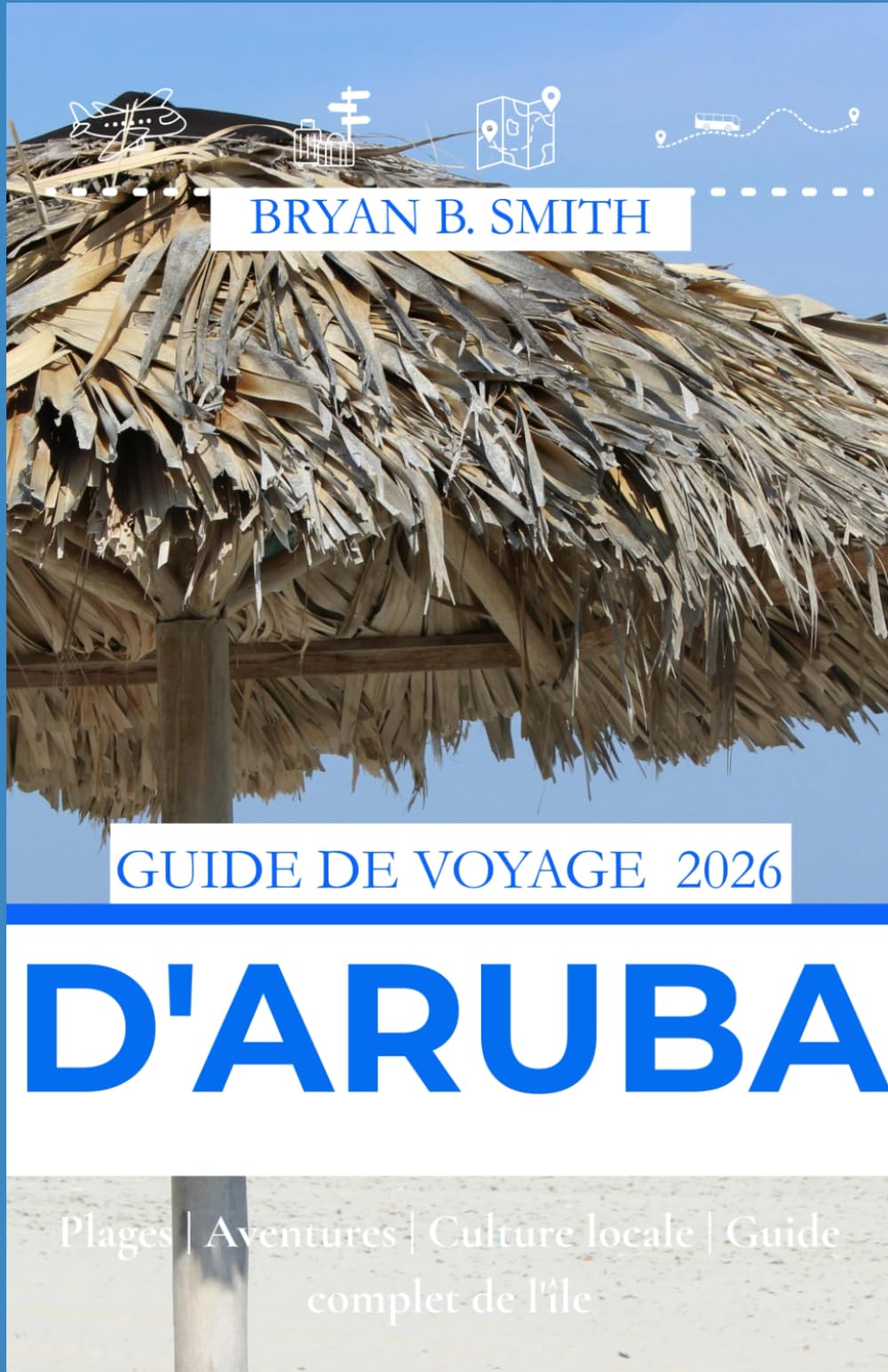 GUIDE DE VOYAGE D'ARUBA 2026: Plages | Aventures | Culture locale | Guide complet de l'île
