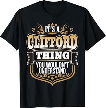 its a Clifford Thing You Wouldnt Understand Clifford Tshirt T-Shirt