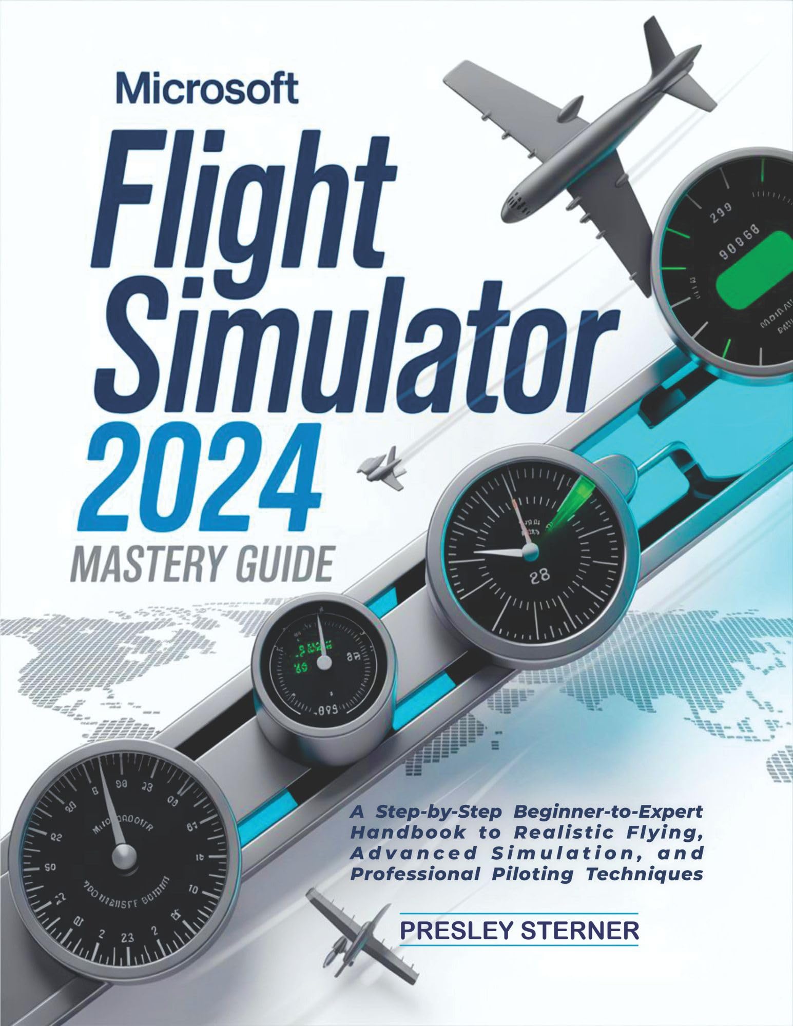 Microsoft Flight Simulator 2024 Mastery Guide (Colored): A Step-by-Step Beginner-to-Expert Handbook to Realistic Flying, Advanced Simulation, and Professional Piloting Techniques