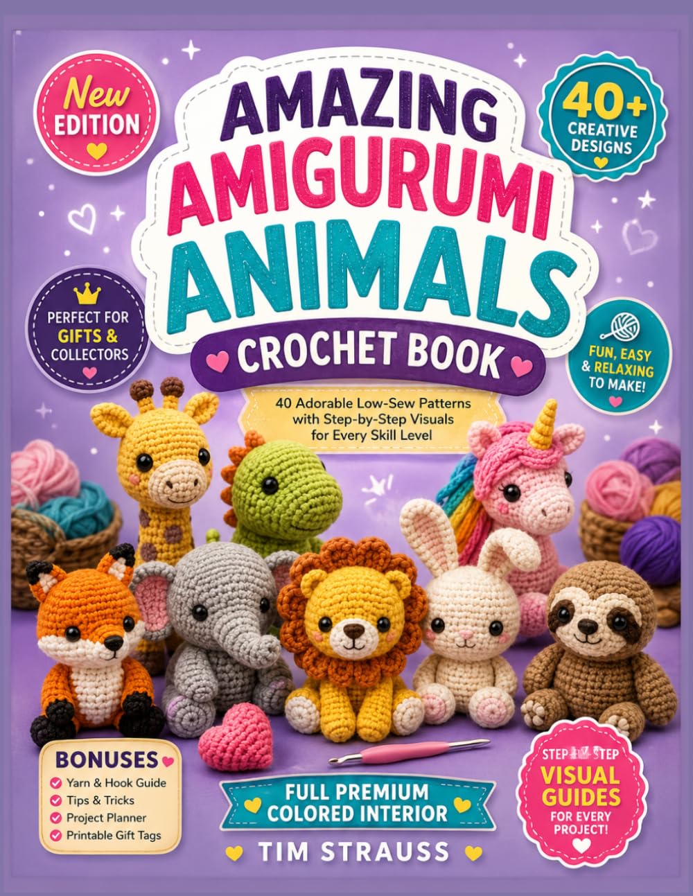 AMAZING AMIGURUMI ANIMALS CROCHET BOOK: 40 Adorable Low-Sew Patterns with Step-by-Step Visuals for Every Skill Level