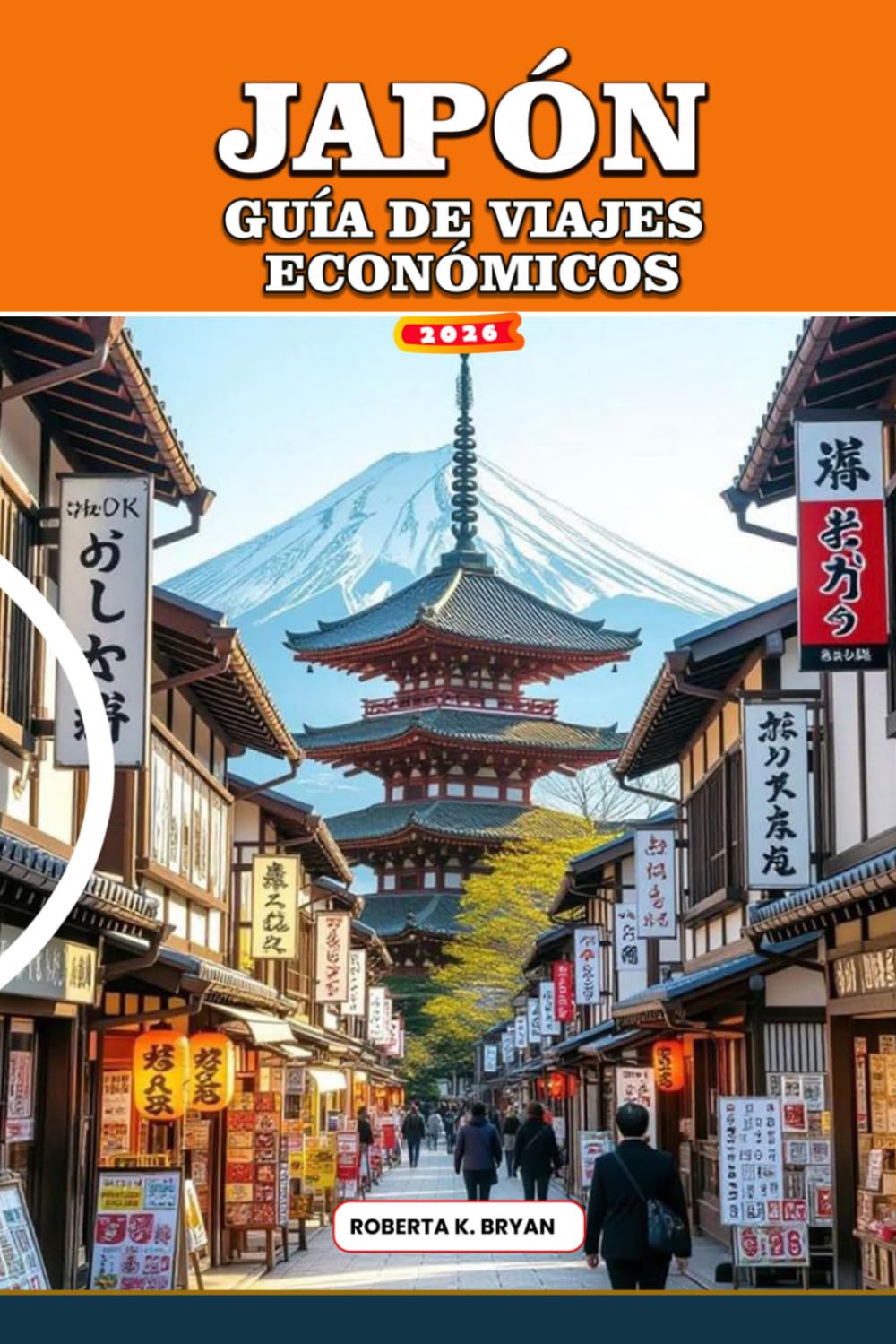 JAPÓN GUÍA DE VIAJES ECONÓMICOS: Itinerarios asequibles hacia Tokio, Kioto y Osaka, comidas baratas, hoteles económicos, consejos para viajes en tren, ... gratuitas para visitantes primerizos