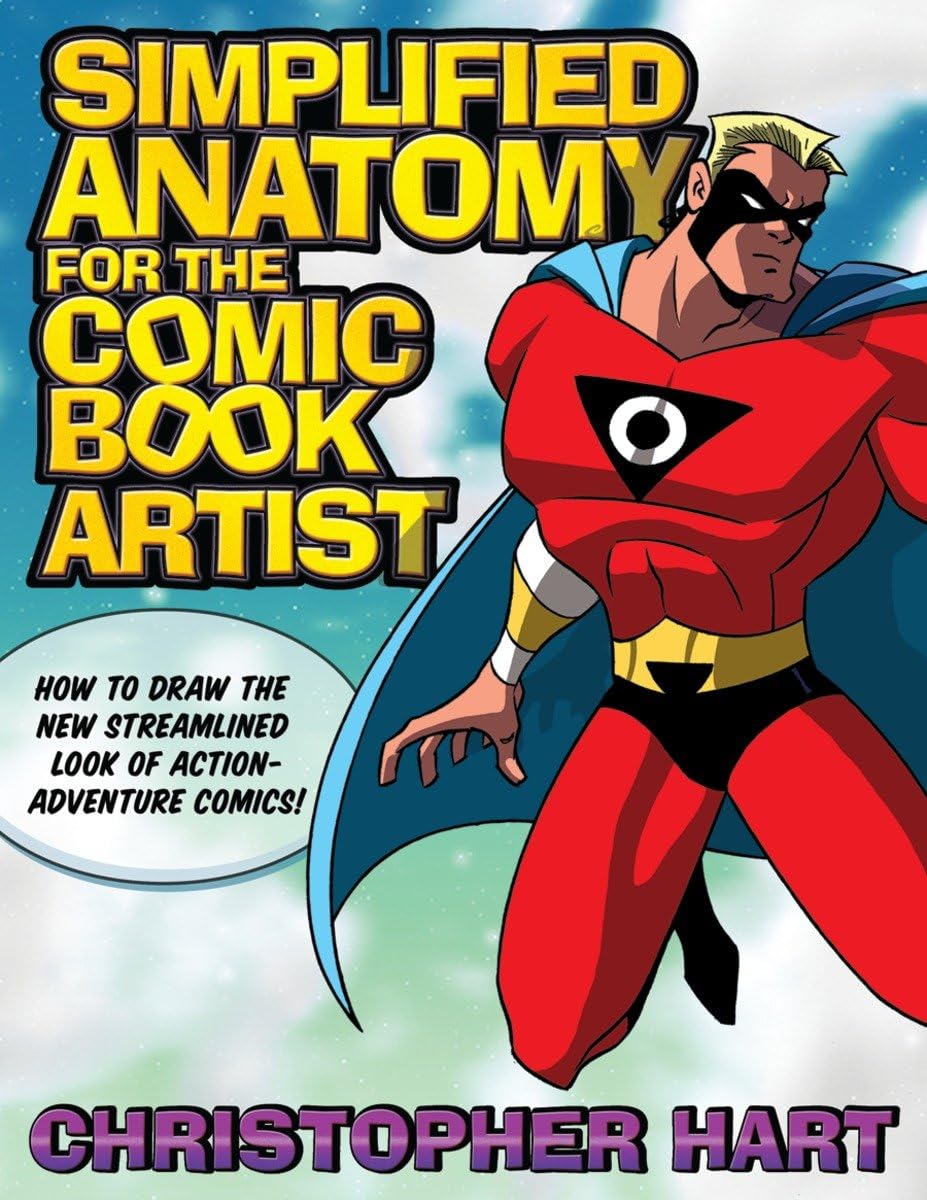 Simplified Anatomy for the Comic Book Artist: How to Draw the New Streamlined Look of Action-Adventure Comics!