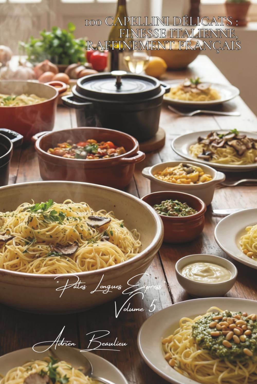 100 capellini délicats : finesse italienne, raffinement français: Pâtes fines pour sauces légères et saveurs intenses (SÉRIE PÂTES (30 livres) - Sous-série "Pâtes Longues Express" (8 livres))