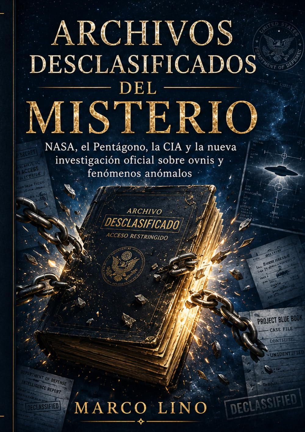 Archivos desclasificados del misterio: NASA, el Pentágono, la CIA y la nueva investigación oficial sobre ovnis y fenómenos anómalos