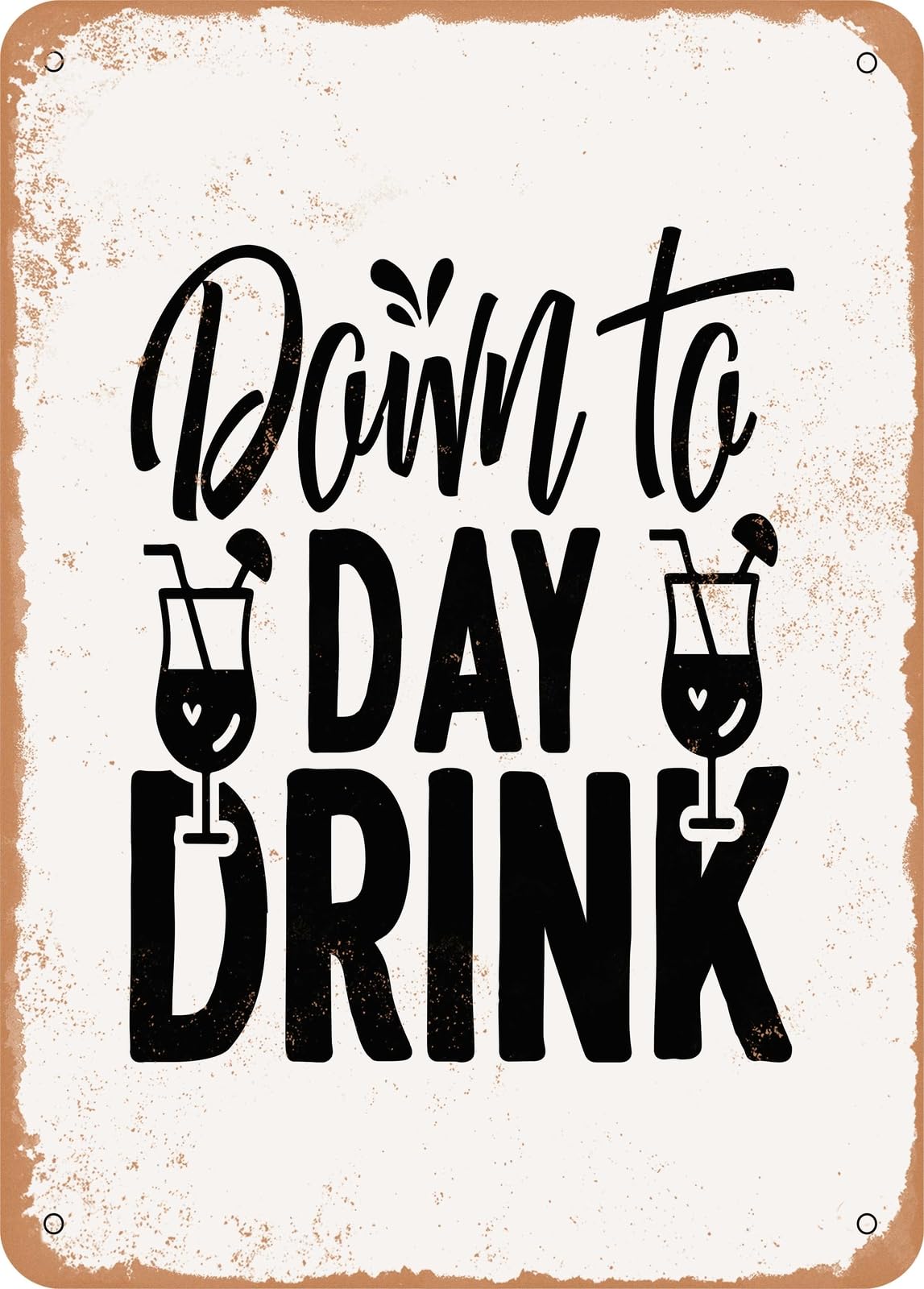 Metal Sign - Down to Day Drink - Vintage Rusty Look home decor