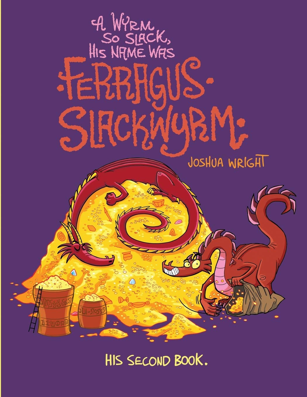 A Wyrm so Slack, His Name was Ferragus Slackwyrm: His Second Book: 2