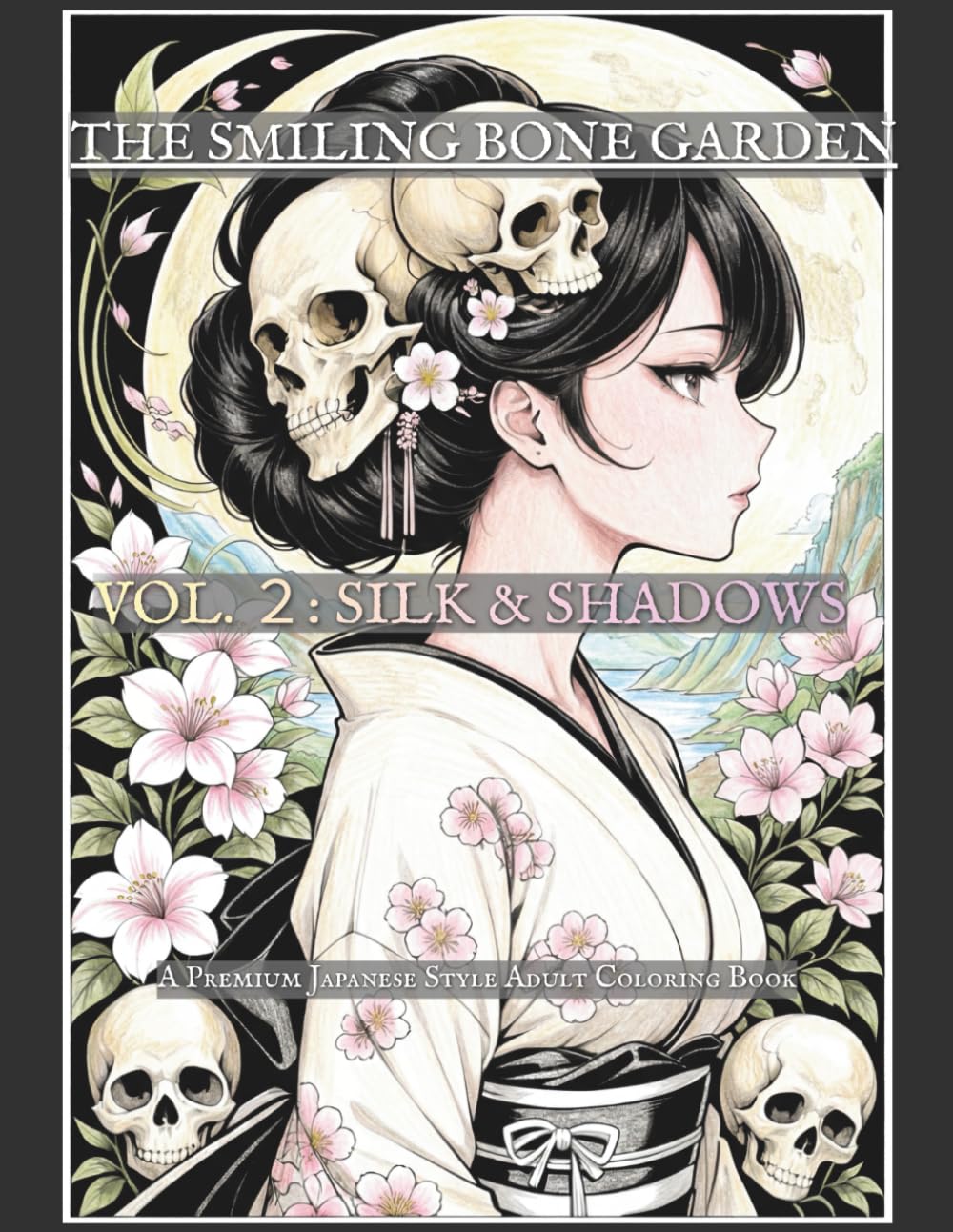 The Smiling Bone Garden: Vol. 2: Silk & Shadows - A Premium Japanese Style Adult Coloring Book