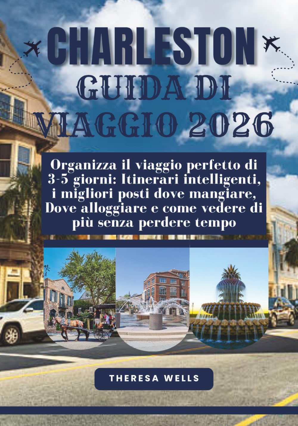 CHARLESTON GUIDA DI VIAGGIO 2026: Organizza il viaggio perfetto di 3-5 giorni: Itinerari intelligenti, i migliori posti dove mangiare, Dove alloggiare e come vedere di più senza perdere tempo
